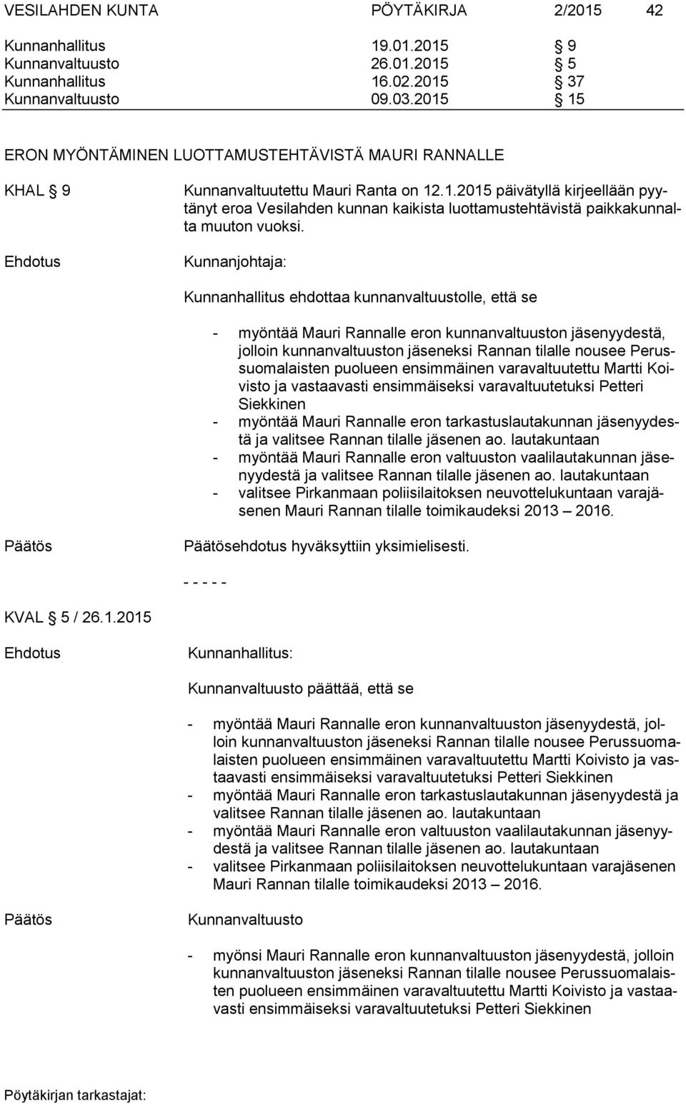 Kunnanjohtaja: Kunnanhallitus ehdottaa kunnanvaltuustolle, että se - myöntää Mauri Rannalle eron kunnanvaltuuston jäsenyydestä, jolloin kunnanvaltuuston jäseneksi Rannan tilalle nousee