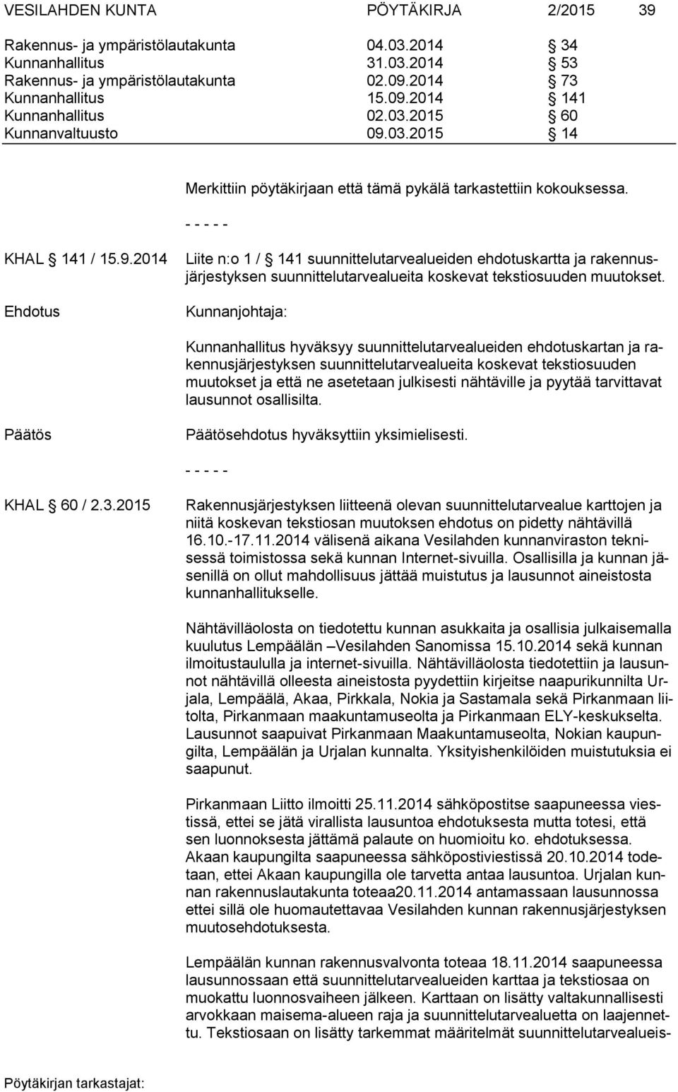 Kunnanjohtaja: Kunnanhallitus hyväksyy suunnittelutarvealueiden ehdotuskartan ja rakennusjärjestyksen suunnittelutarvealueita koskevat tekstiosuuden muutokset ja että ne asetetaan julkisesti