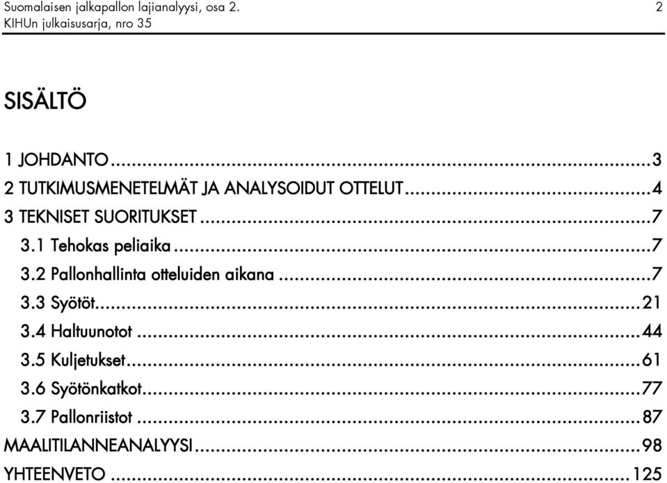 1 Tehokas peliaika... 7 3.2 Pallonhallinta otteluiden aikana... 7 3.3 Syötöt... 21 3.