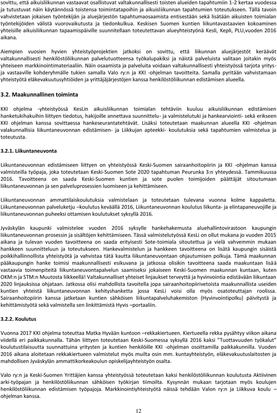 Tällä tavoin vahvistetaan jokaisen työntekijän ja aluejärjestön tapahtumaosaamista entisestään sekä lisätään aikuisten toimialan työntekijöiden välistä vuorovaikutusta ja tiedonkulkua.