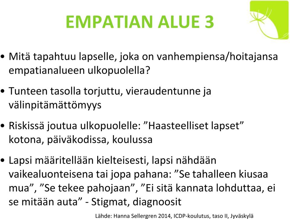 päiväkodissa, koulussa Lapsi määritellään kielteisesti, lapsi nähdään vaikealuonteisena tai jopa pahana: Se tahalleen kiusaa