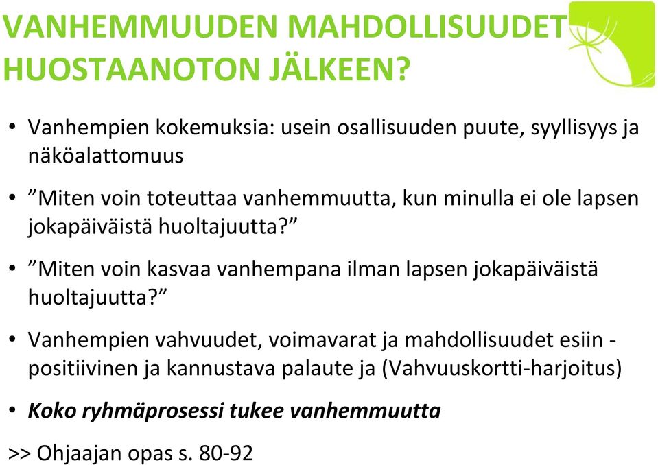 minulla ei ole lapsen jokapäiväistä huoltajuutta? Miten voin kasvaa vanhempana ilman lapsen jokapäiväistä huoltajuutta?