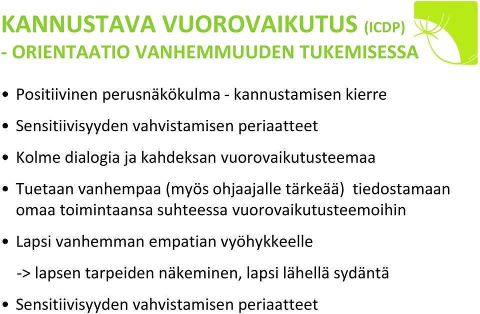 Tuetaan vanhempaa (myös ohjaajalle tärkeää) tiedostamaan omaa toimintaansa suhteessa vuorovaikutusteemoihin Lapsi