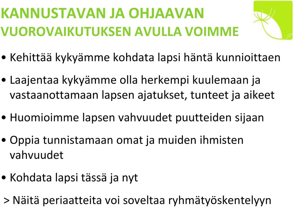 tunteet ja aikeet Huomioimme lapsen vahvuudet puutteiden sijaan Oppia tunnistamaan omat ja