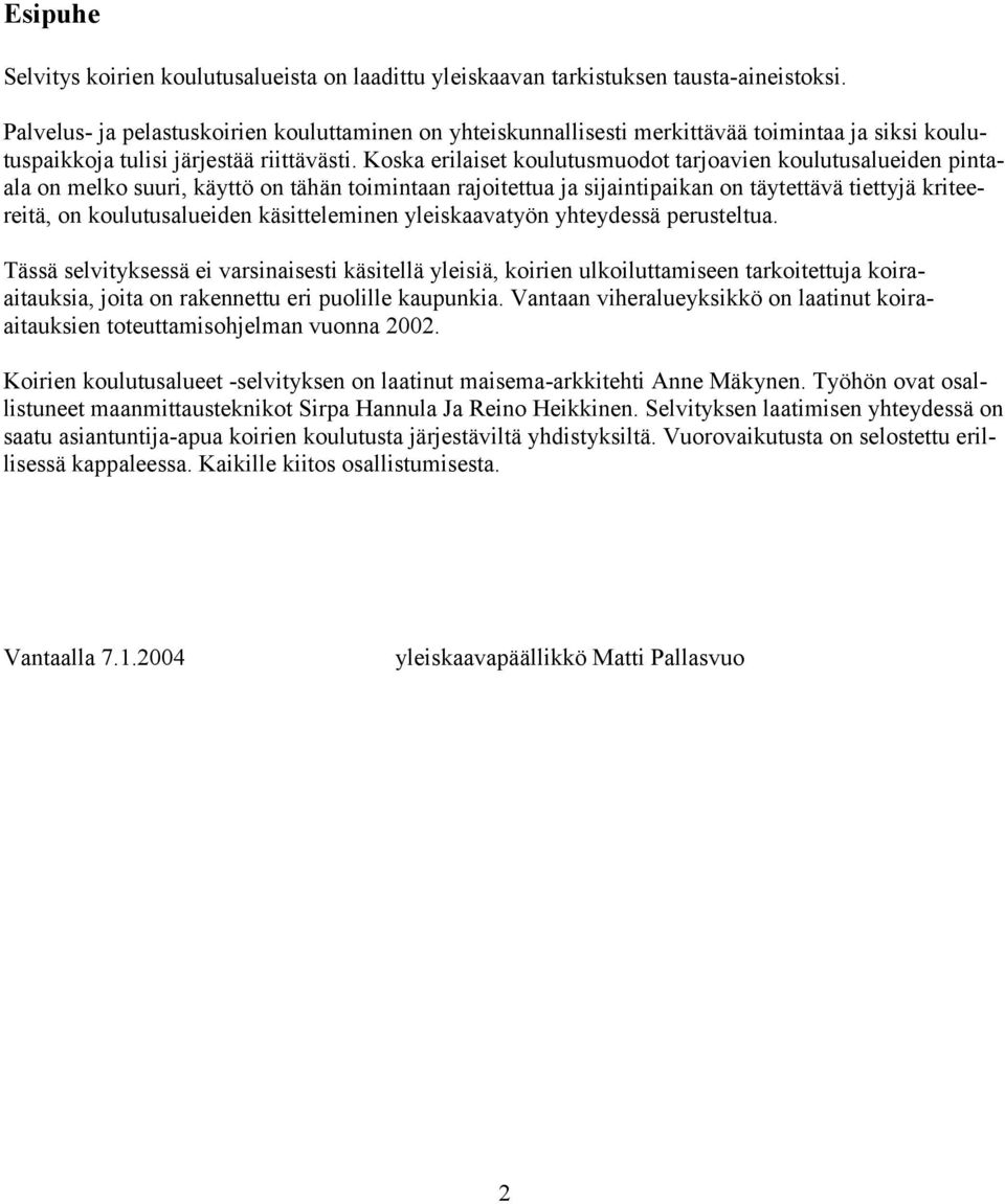 Koska erilaiset koulutusmuodot tarjoavien koulutusalueiden pintaala on melko suuri, käyttö on tähän toimintaan rajoitettua ja sijaintipaikan on täytettävä tiettyjä kriteereitä, on koulutusalueiden