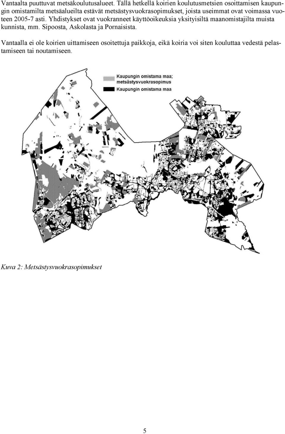 joista useimmat ovat voimassa vuoteen 2005-7 asti.