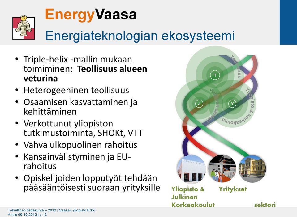 Vahva ulkopuolinen rahoitus Kansainvälistyminen ja EUrahoitus Opiskelijoiden lopputyöt tehdään pääsääntöisesti suoraan