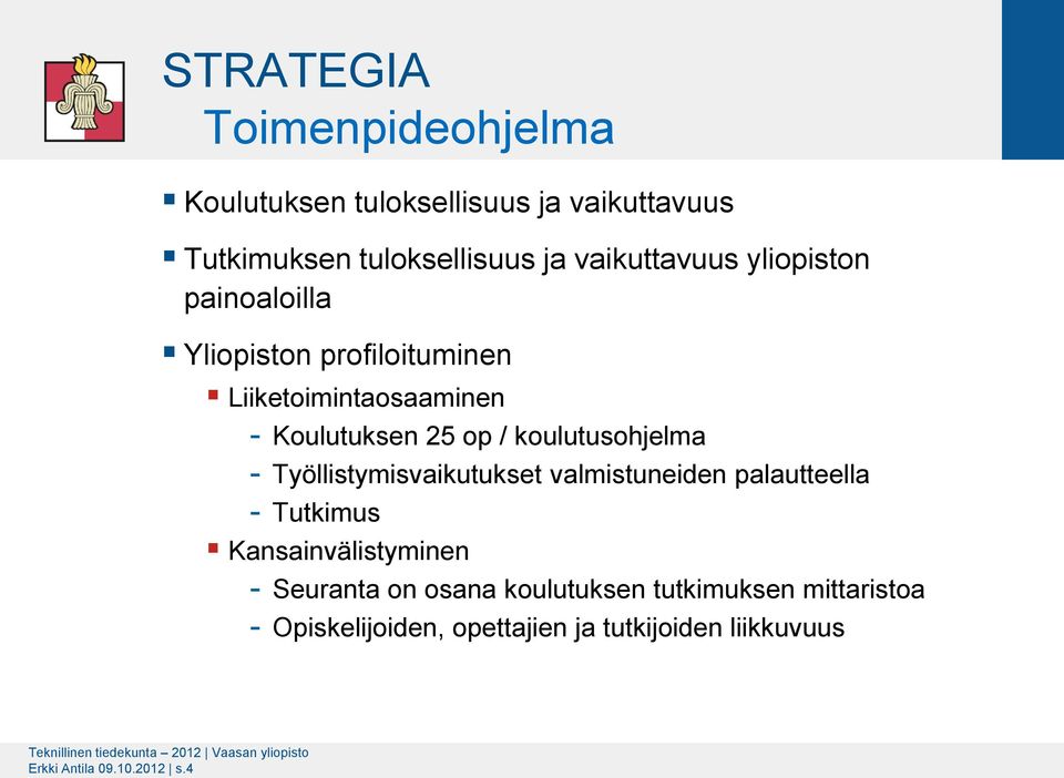 Työllistymisvaikutukset valmistuneiden palautteella Tutkimus Kansainvälistyminen Seuranta on osana koulutuksen