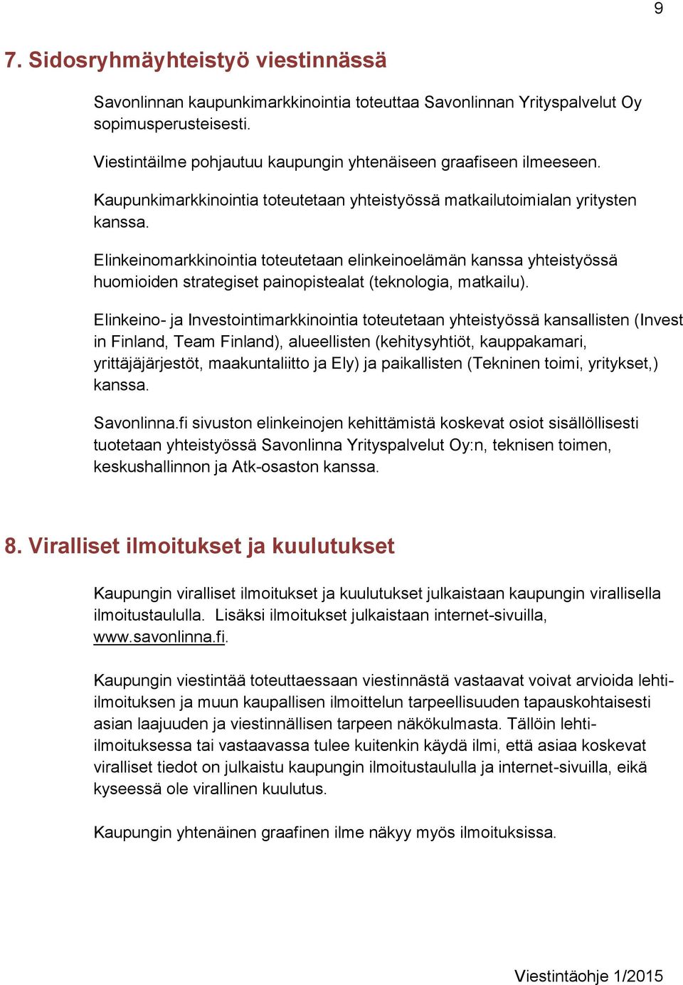 Elinkeinomarkkinointia toteutetaan elinkeinoelämän kanssa yhteistyössä huomioiden strategiset painopistealat (teknologia, matkailu).