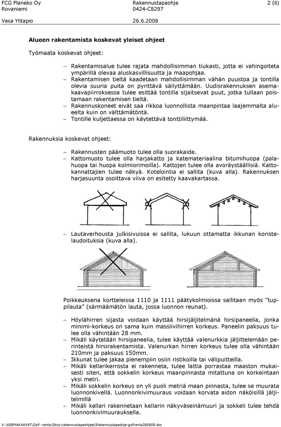 Uudisrakennuksen asemakaavapiirroksessa tulee esittää tontilla sijaitsevat puut, jotka tullaan poistamaan rakentamisen tieltä.