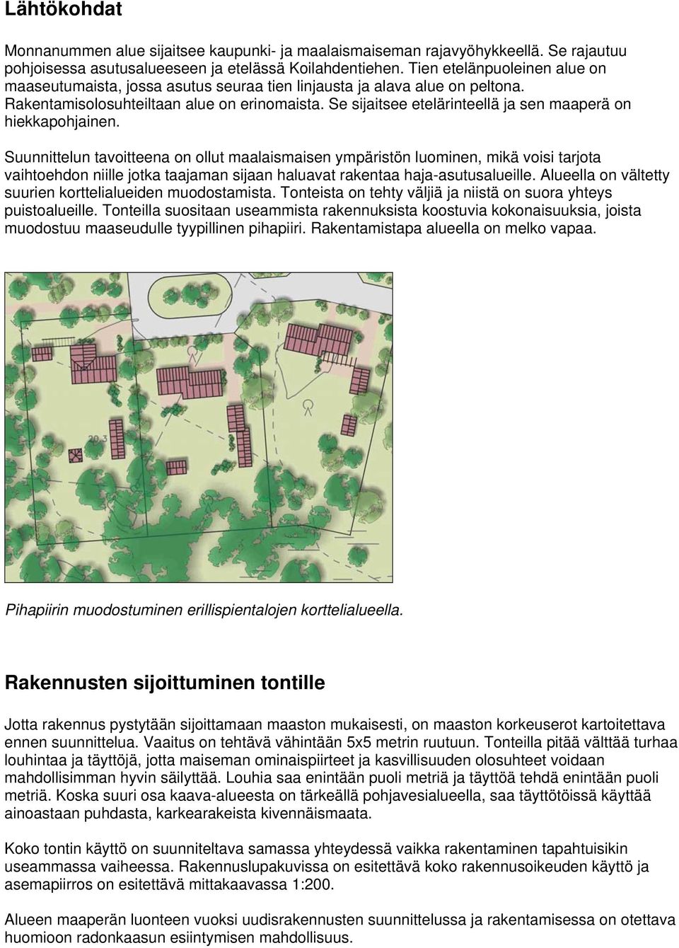 Se sijaitsee etelärinteellä ja sen maaperä on hiekkapohjainen.