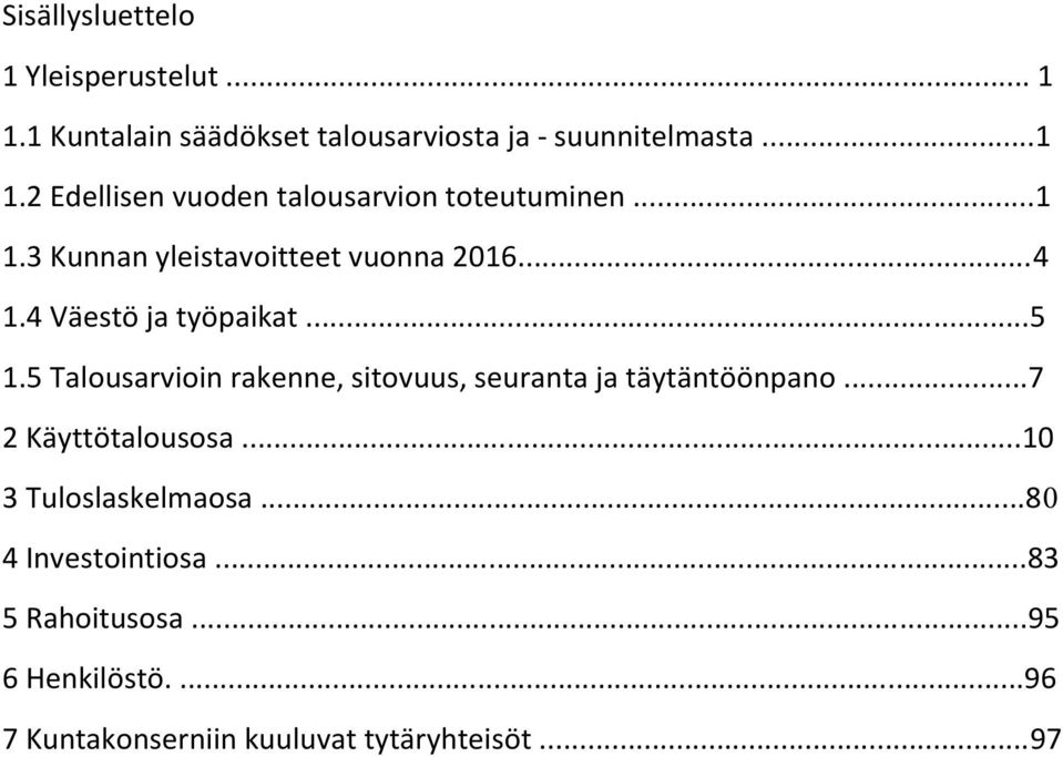 5 Talousarvioin rakenne, sitovuus, seuranta ja täytäntöönpano...7 2 Käyttötalousosa...10 3 Tuloslaskelmaosa.