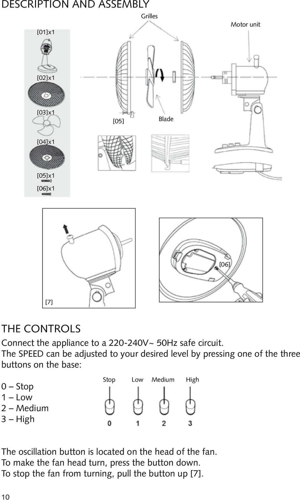 The SPEED can be adjusted to your desired level by pressing one of the three buttons on the base: 0 Stop 1 Low 2 Medium 3