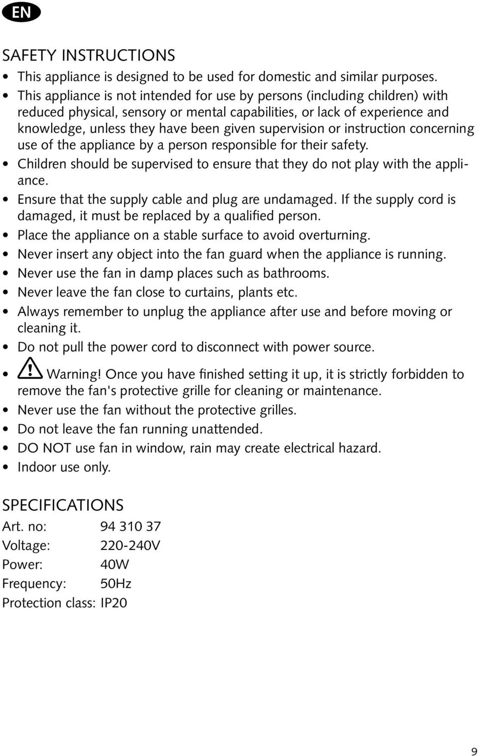 supervision or instruction concerning use of the appliance by a person responsible for their safety. Children should be supervised to ensure that they do not play with the appliance.