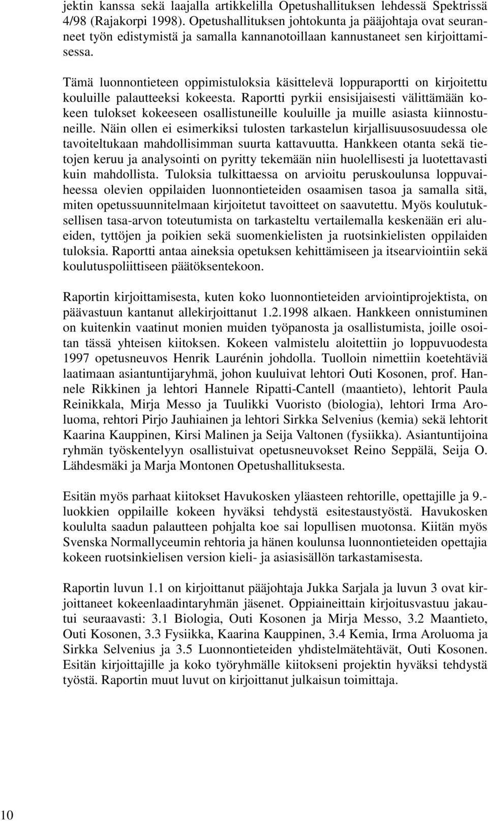 Tämä luonnontieteen oppimistuloksia käsittelevä loppuraportti on kirjoitettu kouluille palautteeksi kokeesta.