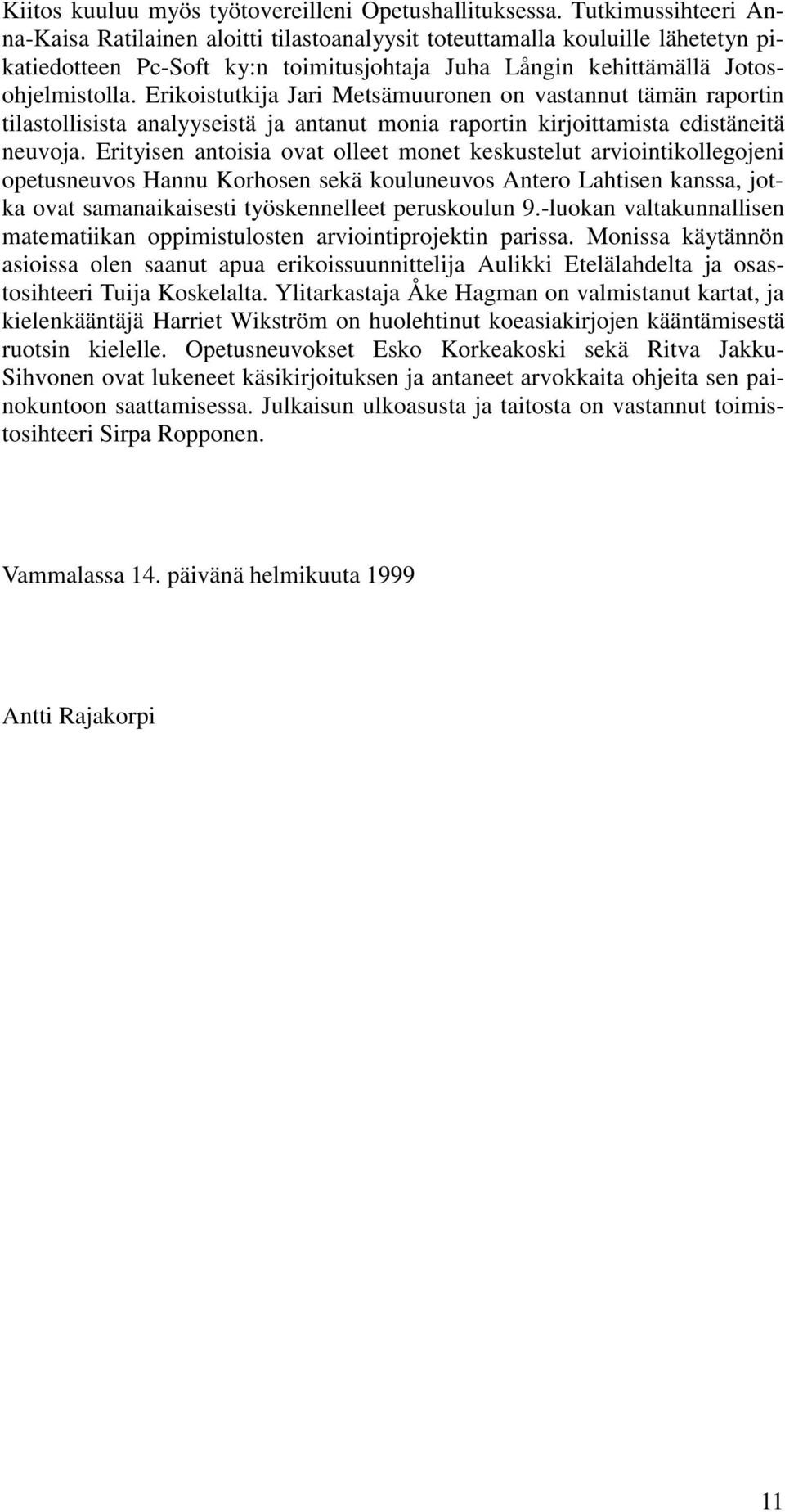 Erikoistutkija Jari Metsämuuronen on vastannut tämän raportin tilastollisista analyyseistä ja antanut monia raportin kirjoittamista edistäneitä neuvoja.