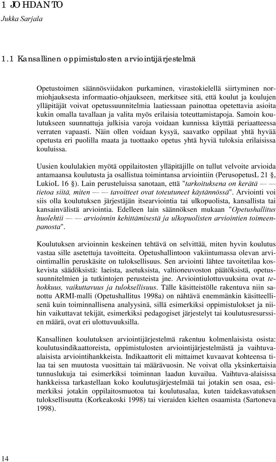 koulujen ylläpitäjät voivat opetussuunnitelmia laatiessaan painottaa opetettavia asioita kukin omalla tavallaan ja valita myös erilaisia toteuttamistapoja.