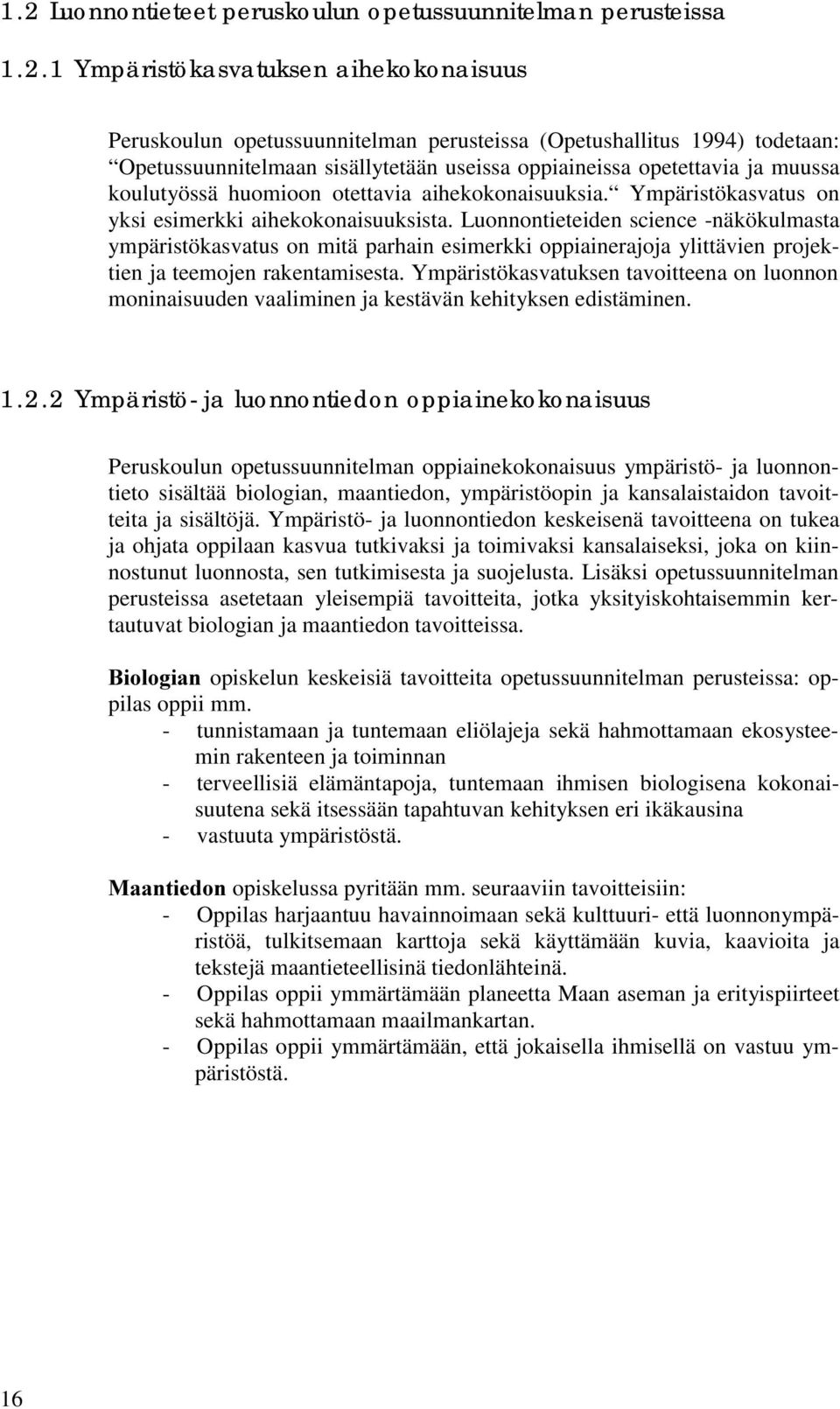 Luonnontieteiden science -näkökulmasta ympäristökasvatus on mitä parhain esimerkki oppiainerajoja ylittävien projektien ja teemojen rakentamisesta.