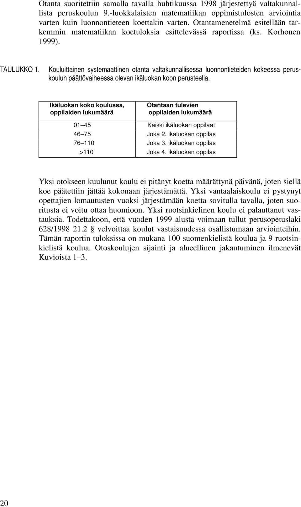 Kouluittainen systemaattinen otanta valtakunnallisessa luonnontieteiden kokeessa peruskoulun päättövaiheessa olevan ikäluokan koon perusteella.