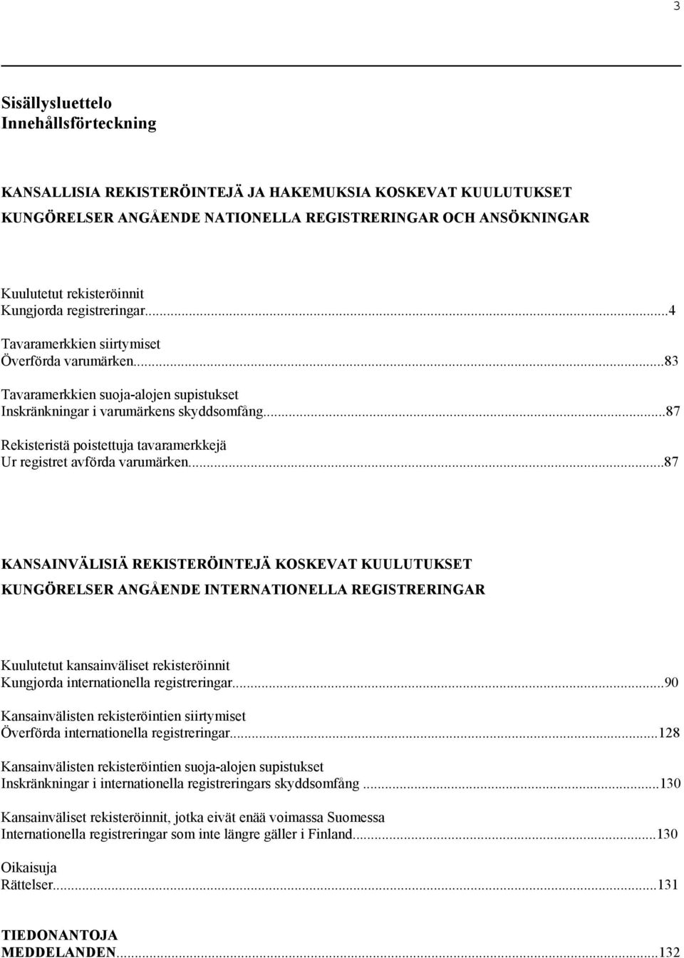 ..87 Rekisteristä poistettuja tavaramerkkejä Ur registret avförda varumärken.