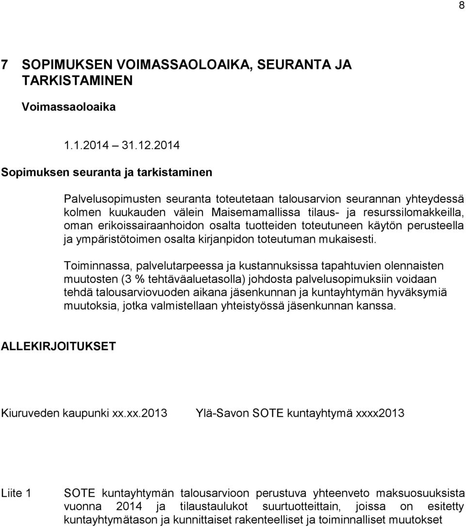 erikoissairaanhoidon osalta tuotteiden toteutuneen käytön perusteella ja ympäristötoimen osalta kirjanpidon toteutuman mukaisesti.