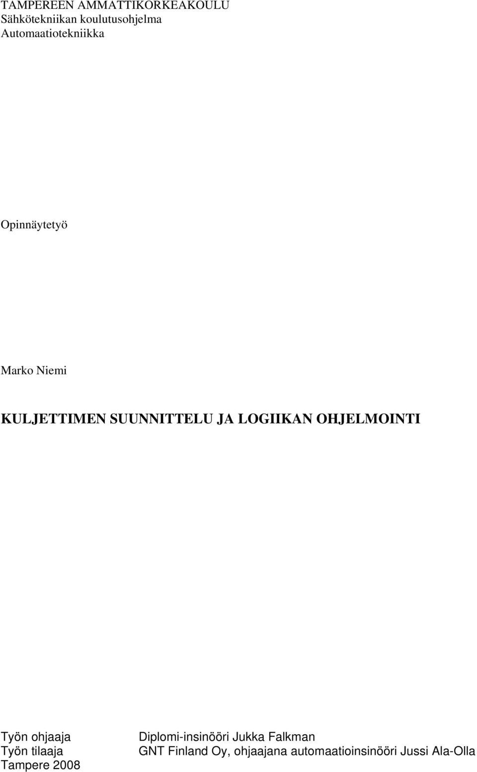 LOGIIKAN OHJELMOINTI Työn ohjaaja Työn tilaaja Tampere 2008