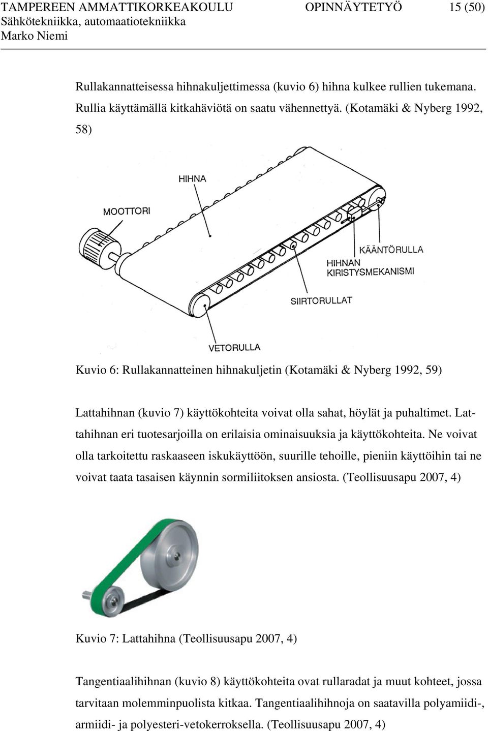 Lattahihnan eri tuotesarjoilla on erilaisia ominaisuuksia ja käyttökohteita.