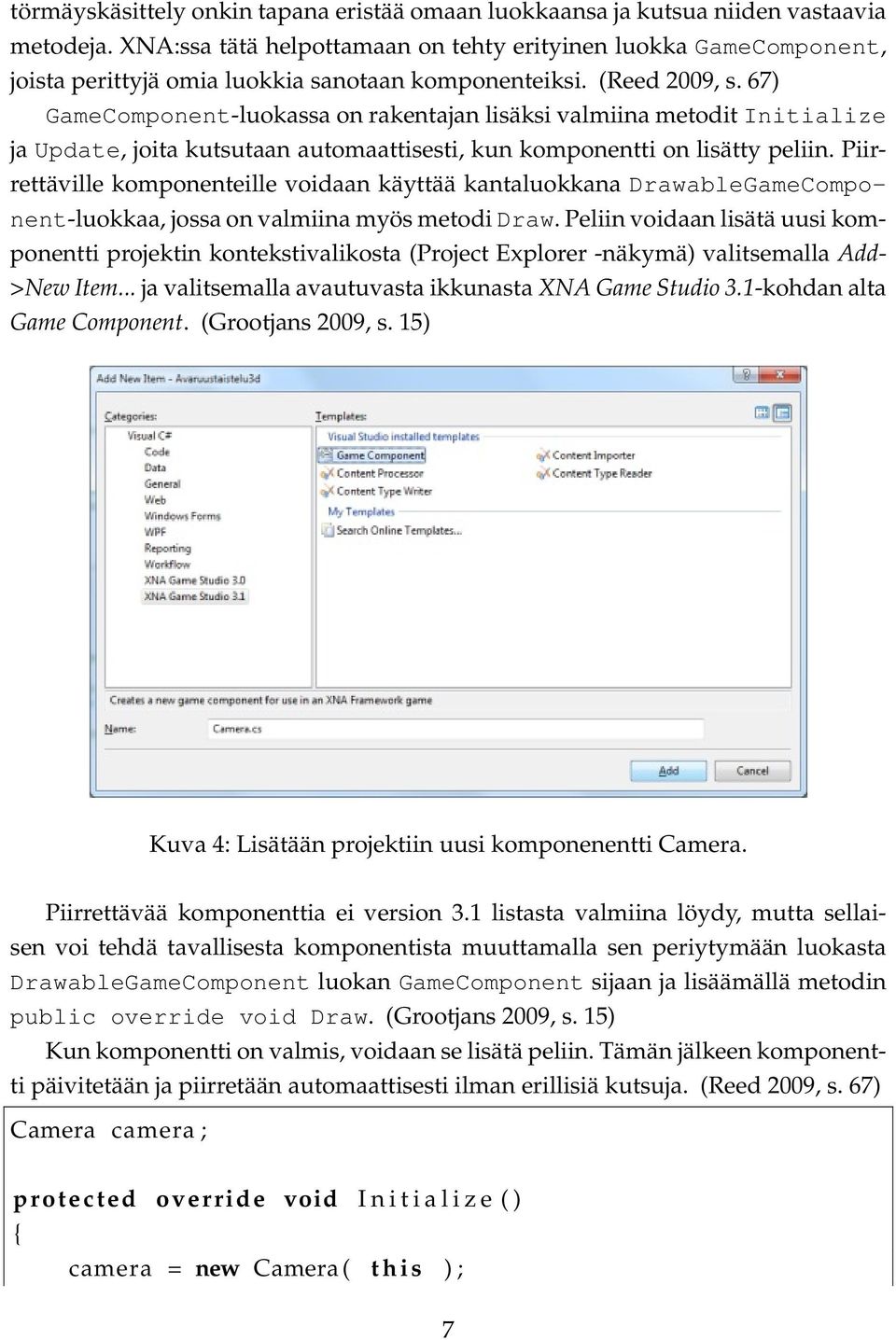 67) GameComponent-luokassa on rakentajan lisäksi valmiina metodit Initialize ja Update, joita kutsutaan automaattisesti, kun komponentti on lisätty peliin.