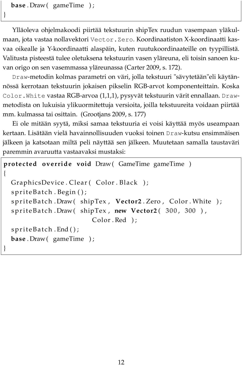 Valitusta pisteestä tulee oletuksena tekstuurin vasen yläreuna, eli toisin sanoen kuvan origo on sen vasemmassa yläreunassa (Carter 2009, s. 172).