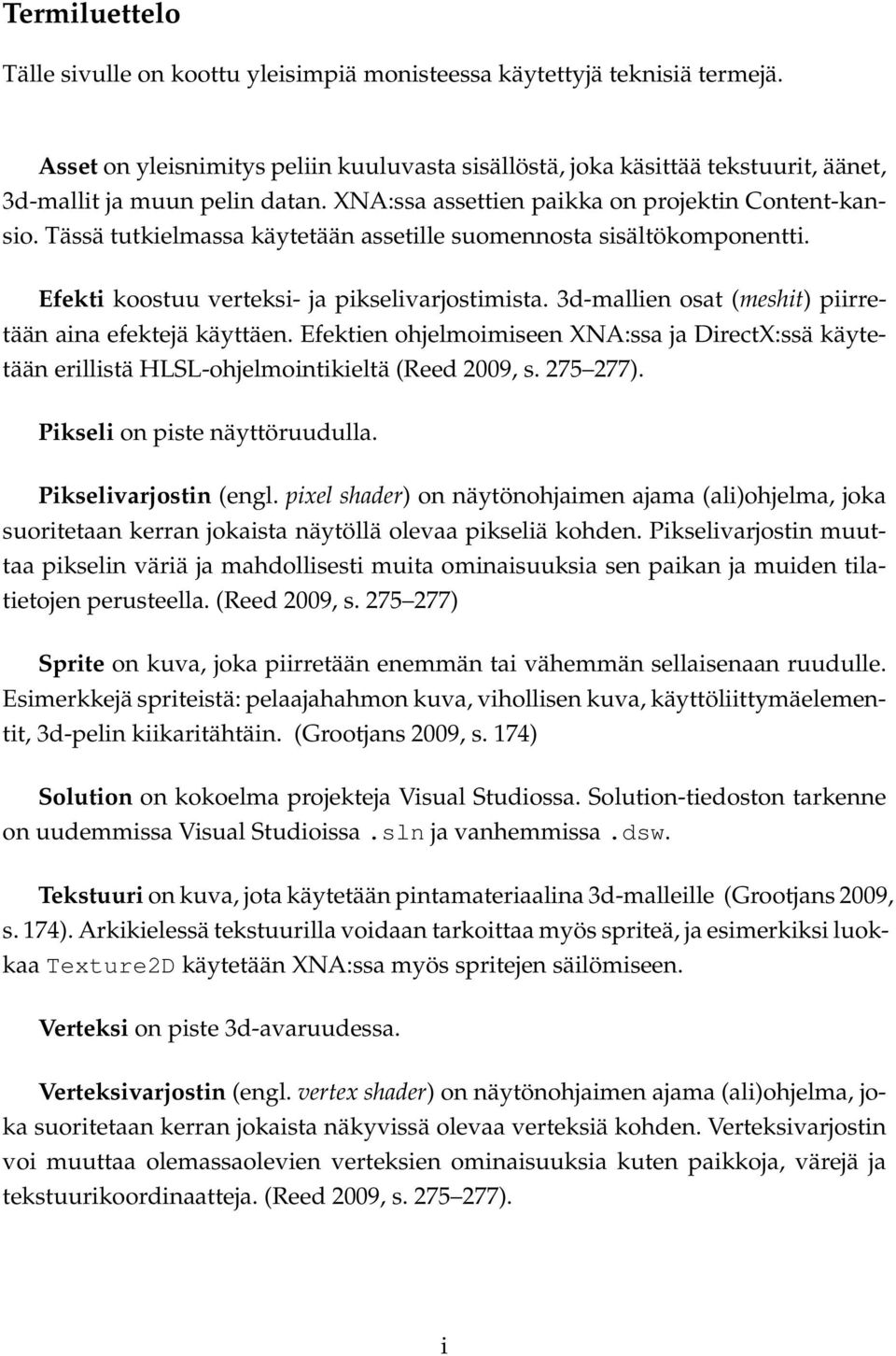 Tässä tutkielmassa käytetään assetille suomennosta sisältökomponentti. Efekti koostuu verteksi- ja pikselivarjostimista. 3d-mallien osat (meshit) piirretään aina efektejä käyttäen.