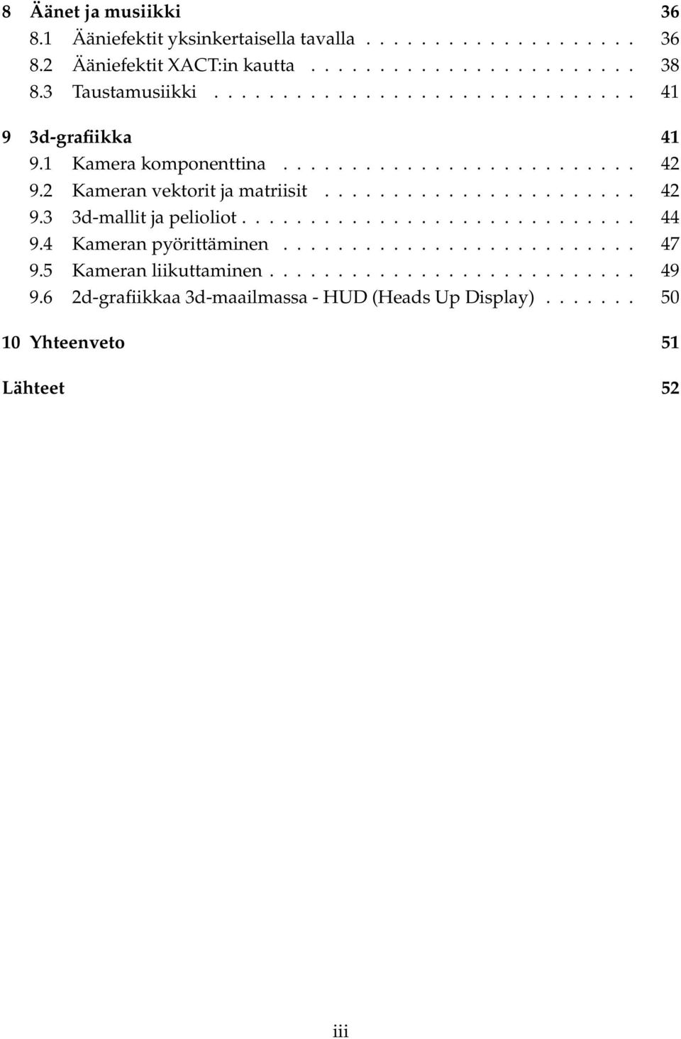 2 Kameran vektorit ja matriisit....................... 42 9.3 3d-mallit ja pelioliot............................. 44 9.4 Kameran pyörittäminen.......................... 47 9.