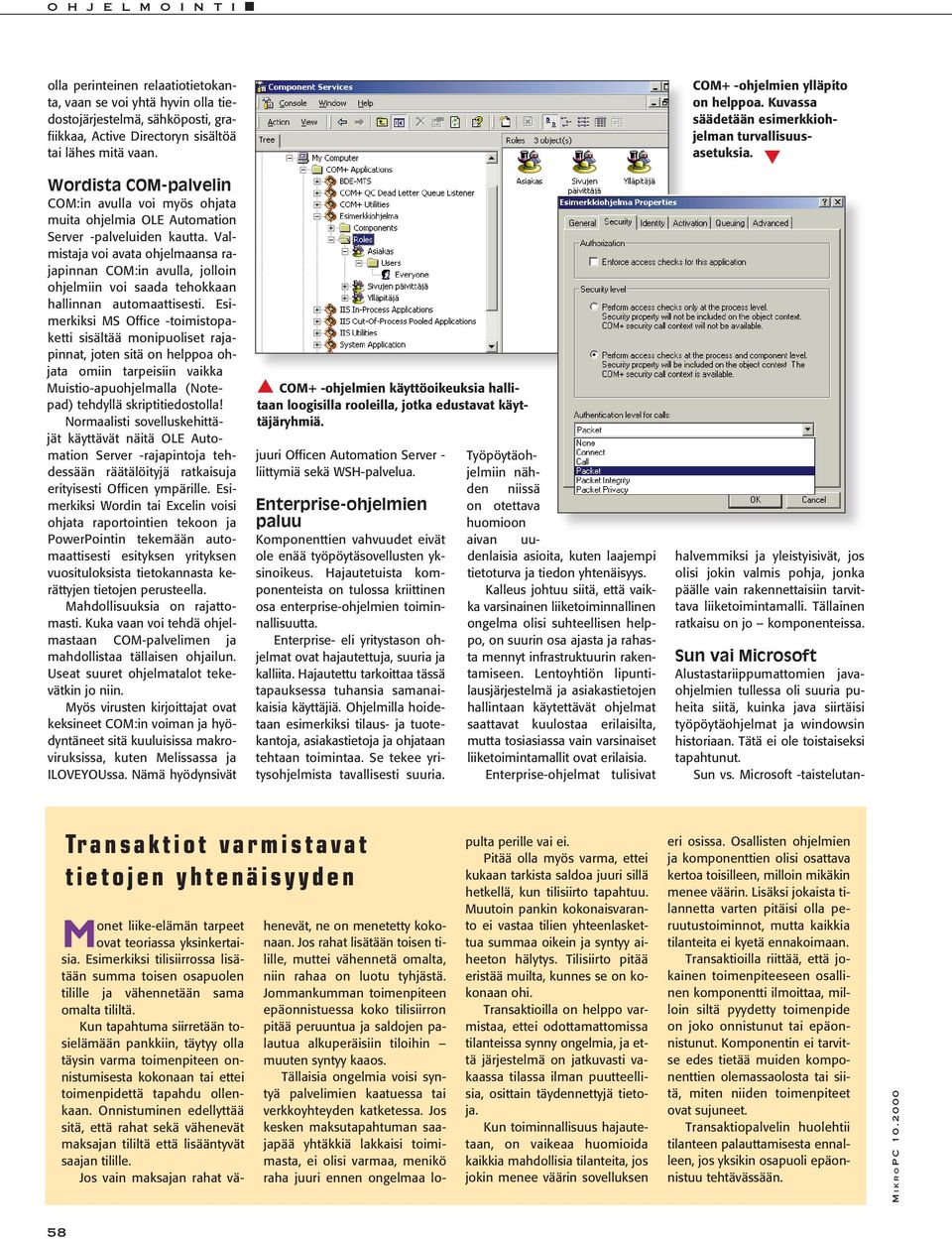 Microsoft -taistelutanolla perinteinen relaatiotietokanta, vaan se voi yhtä hyvin olla tiedostojärjestelmä, sähköposti, grafiikkaa, Active Directoryn sisältöä tai lähes mitä vaan.