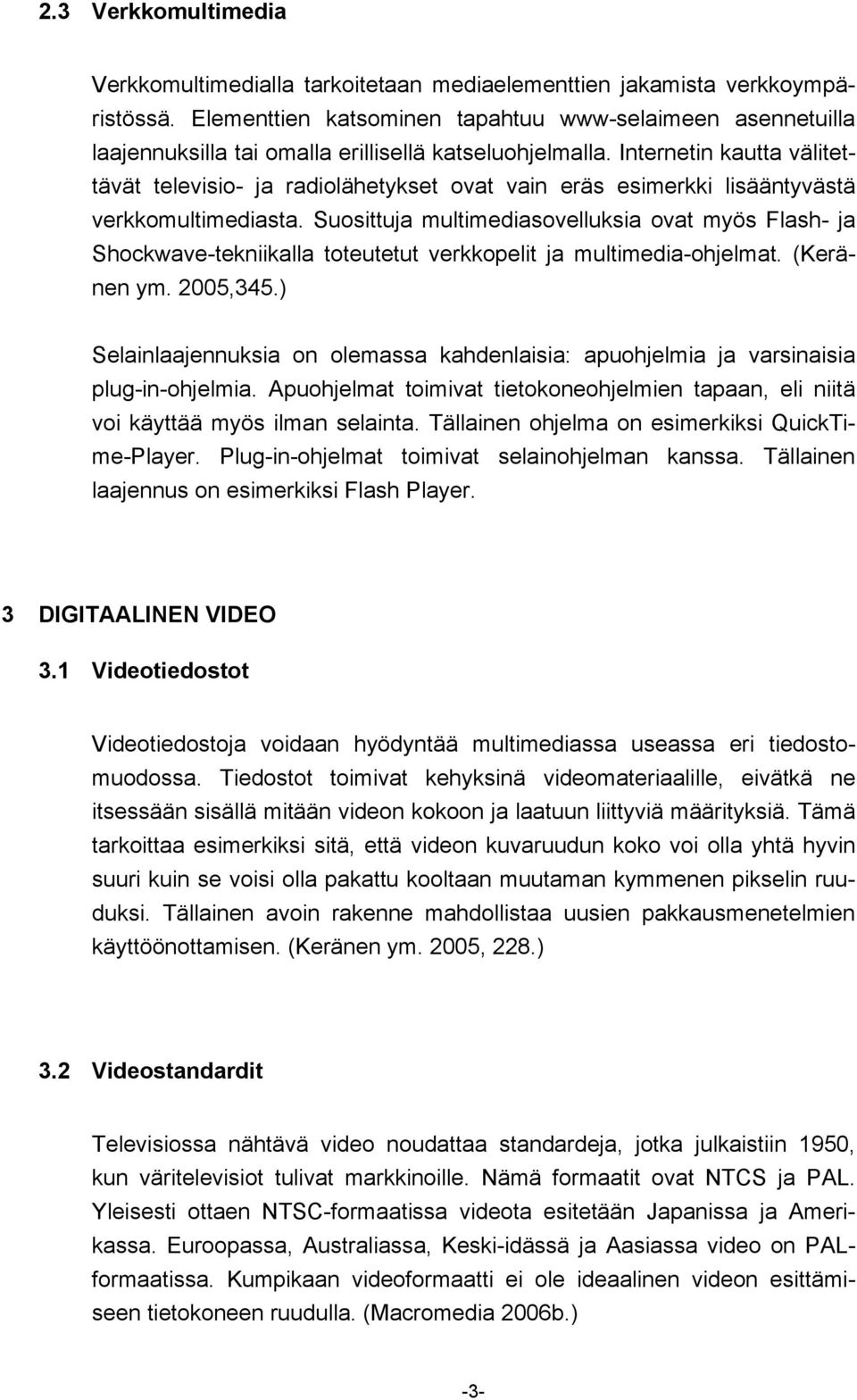 Internetin kautta välitettävät televisio- ja radiolähetykset ovat vain eräs esimerkki lisääntyvästä verkkomultimediasta.