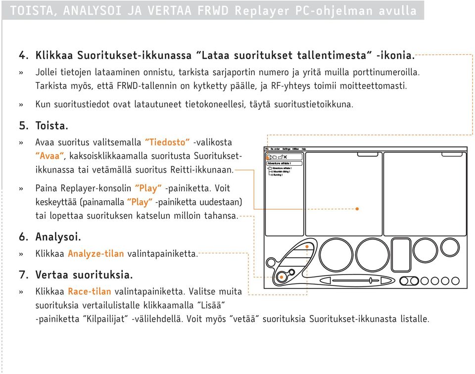 » Kun suoritustiedot ovat latautuneet tietokoneellesi, täytä suoritustietoikkuna. 5. Toista.