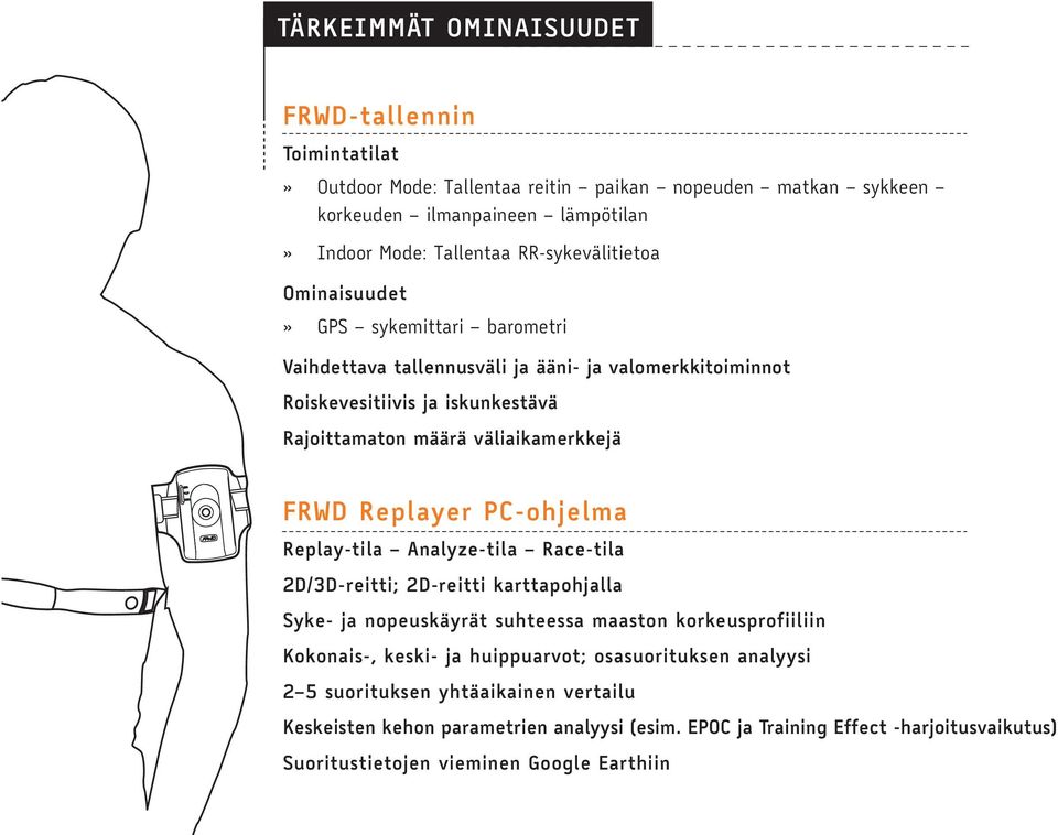 FRWD Replayer PC-ohjelma Replay-tila Analyze-tila Race-tila 2D/3D-reitti; 2D-reitti karttapohjalla Syke- ja nopeuskäyrät suhteessa maaston korkeusprofiiliin Kokonais-, keski- ja