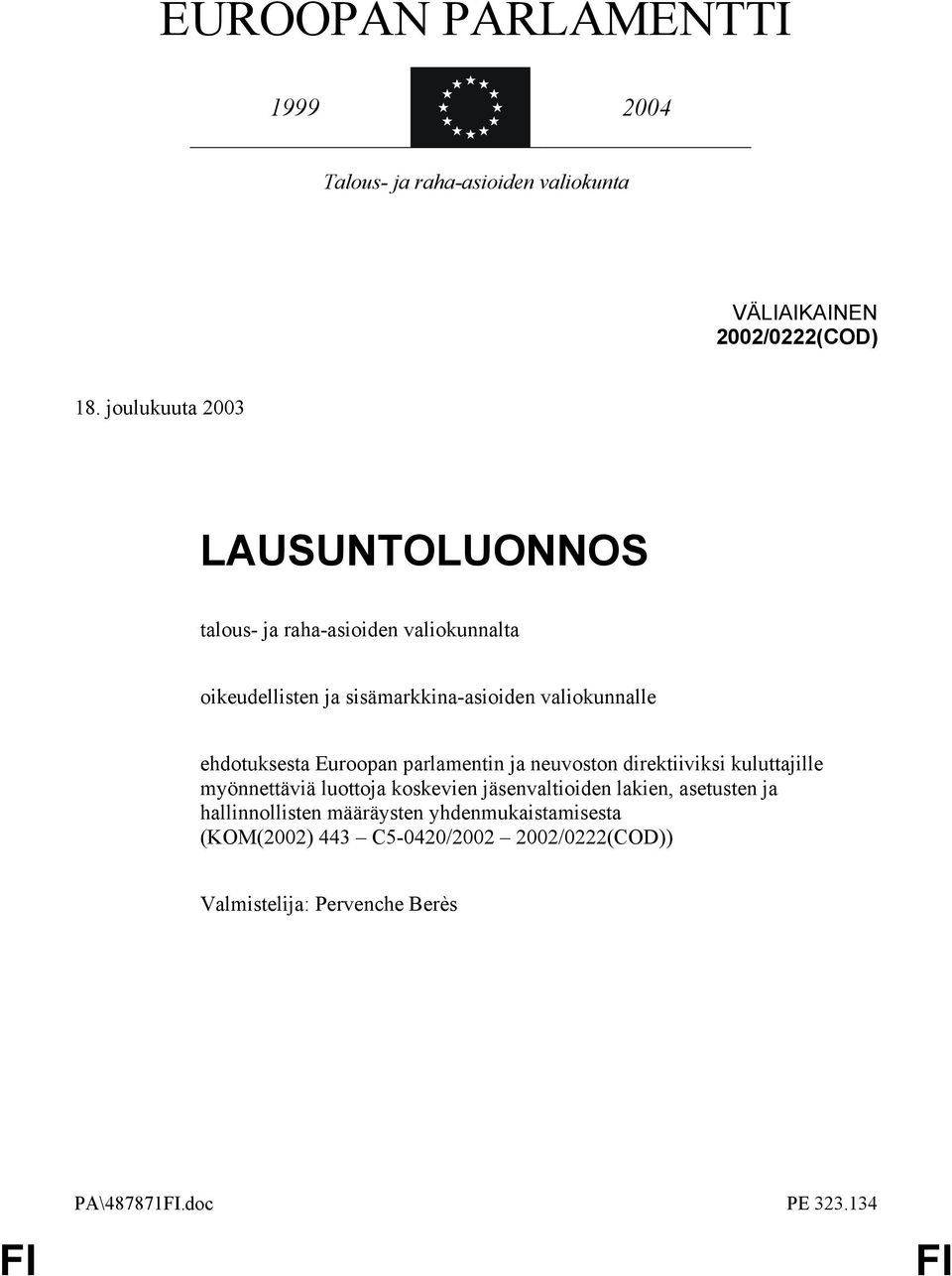 ehdotuksesta Euroopan parlamentin ja neuvoston direktiiviksi kuluttajille myönnettäviä luottoja koskevien jäsenvaltioiden