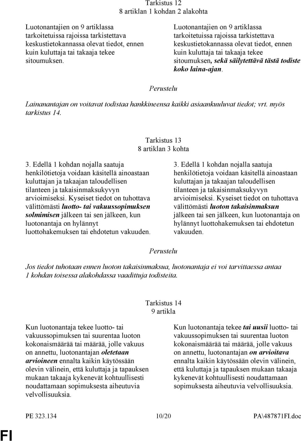 laina-ajan. Lainanantajan on voitavat todistaa hankkineensa kaikki asiaankuuluvat tiedot; vrt. myös tarkistus 14. Tarkistus 13 8 artiklan 3 kohta 3.