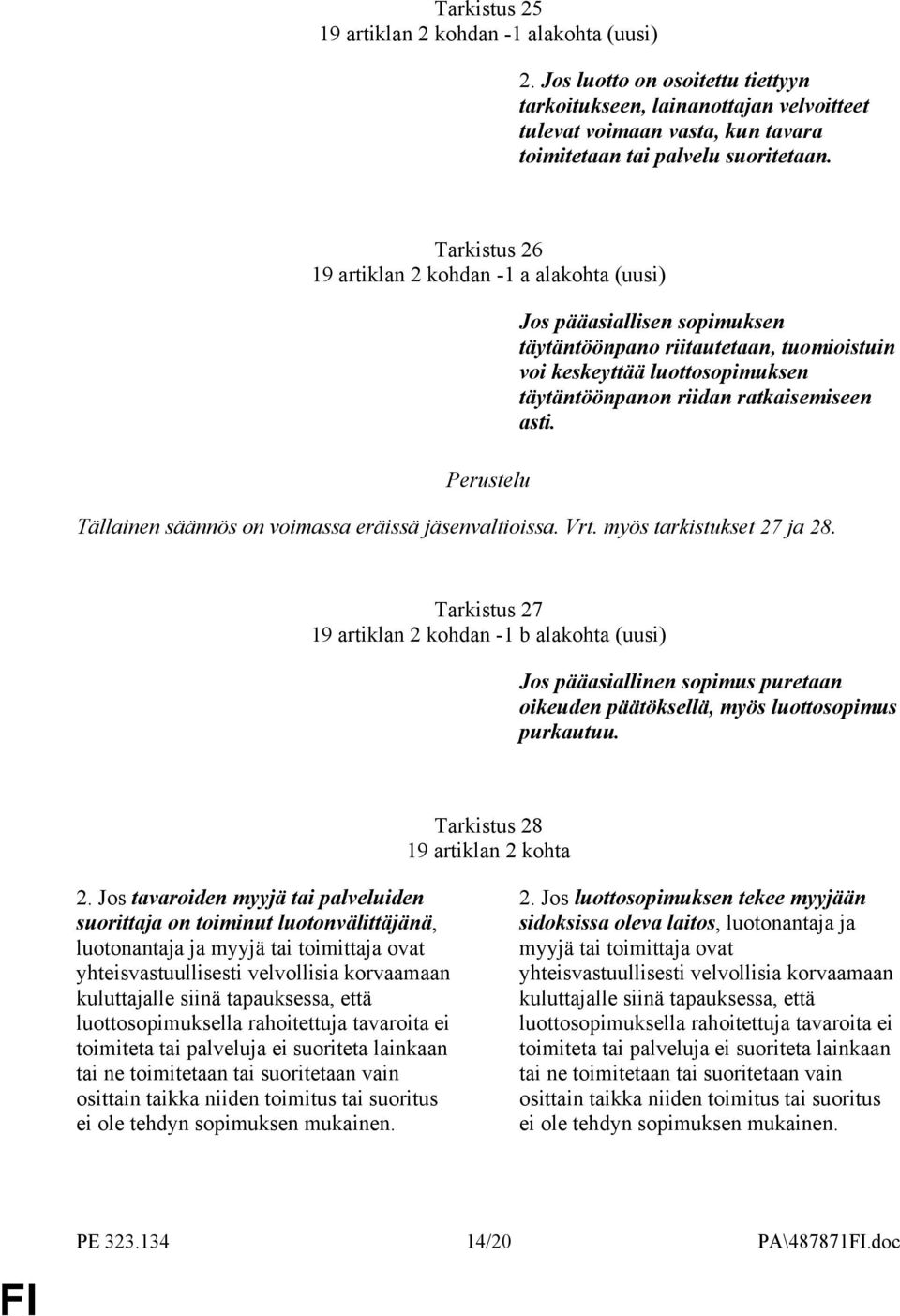 asti. Tällainen säännös on voimassa eräissä jäsenvaltioissa. Vrt. myös tarkistukset 27 ja 28.