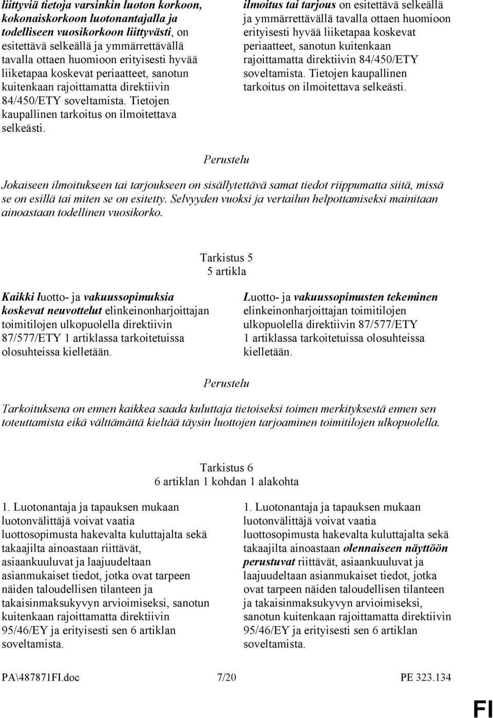 ilmoitus tai tarjous on esitettävä selkeällä ja ymmärrettävällä tavalla ottaen huomioon erityisesti  Jokaiseen ilmoitukseen tai tarjoukseen on sisällytettävä samat tiedot riippumatta siitä, missä se