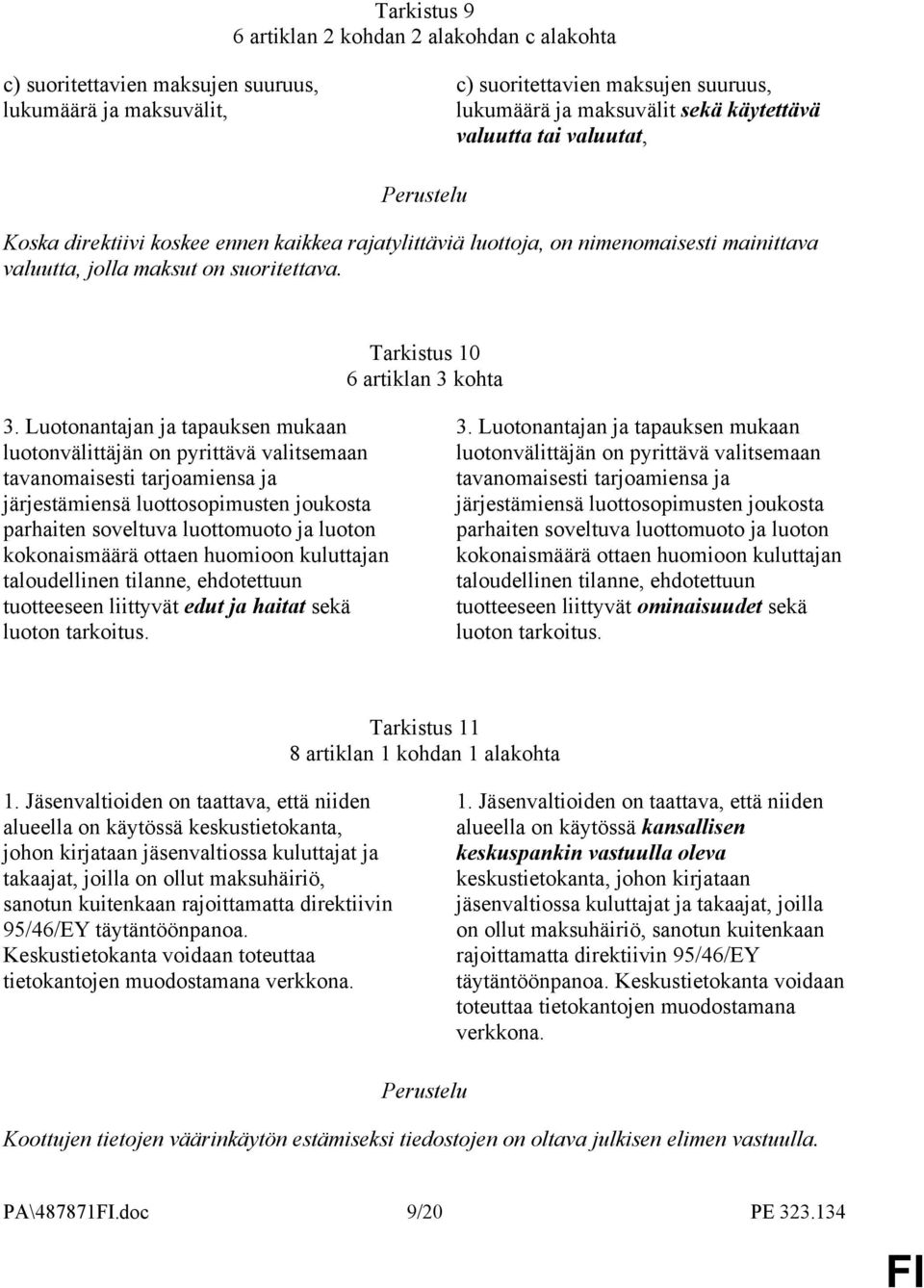 Luotonantajan ja tapauksen mukaan luotonvälittäjän on pyrittävä valitsemaan tavanomaisesti tarjoamiensa ja järjestämiensä luottosopimusten joukosta parhaiten soveltuva luottomuoto ja luoton