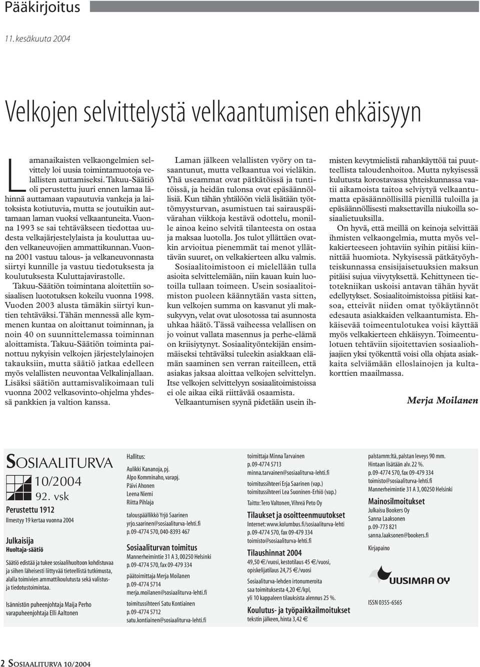 vuonna 1993 se sai tehtäväkseen tiedottaa uudesta velkajärjestelylaista ja kouluttaa uuden velkaneuvojien ammattikunnan.