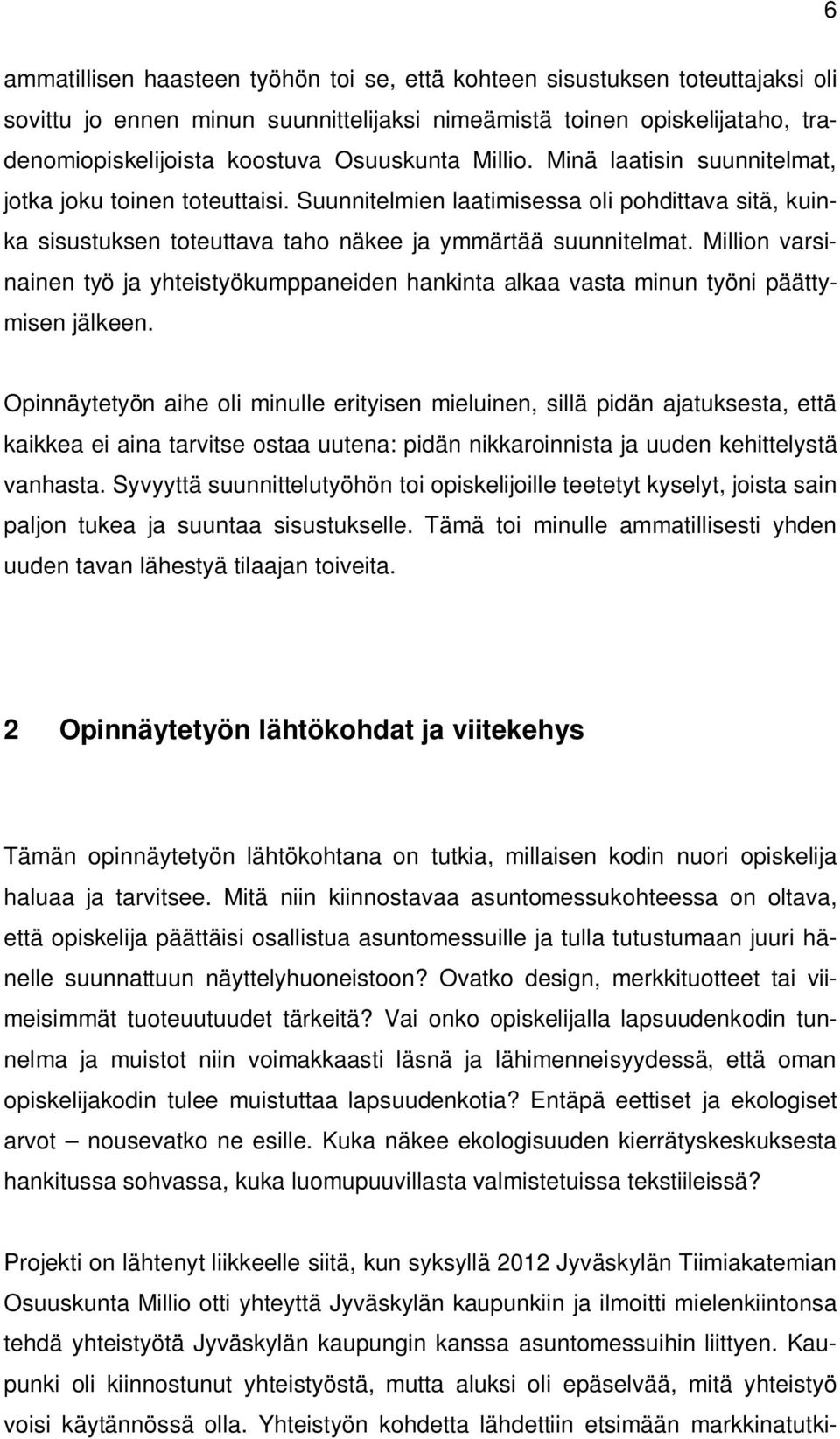 Million varsinainen työ ja yhteistyökumppaneiden hankinta alkaa vasta minun työni päättymisen jälkeen.