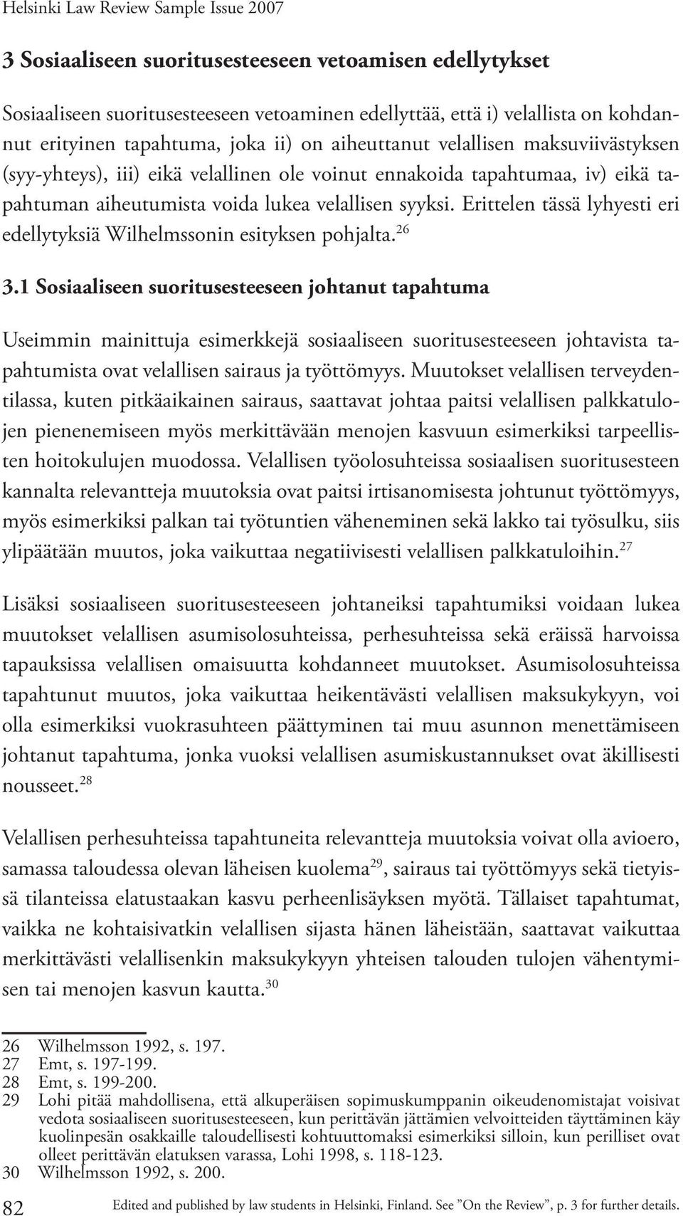 Erittelen tässä lyhyesti eri edellytyksiä Wilhelmssonin esityksen pohjalta. 26 3.