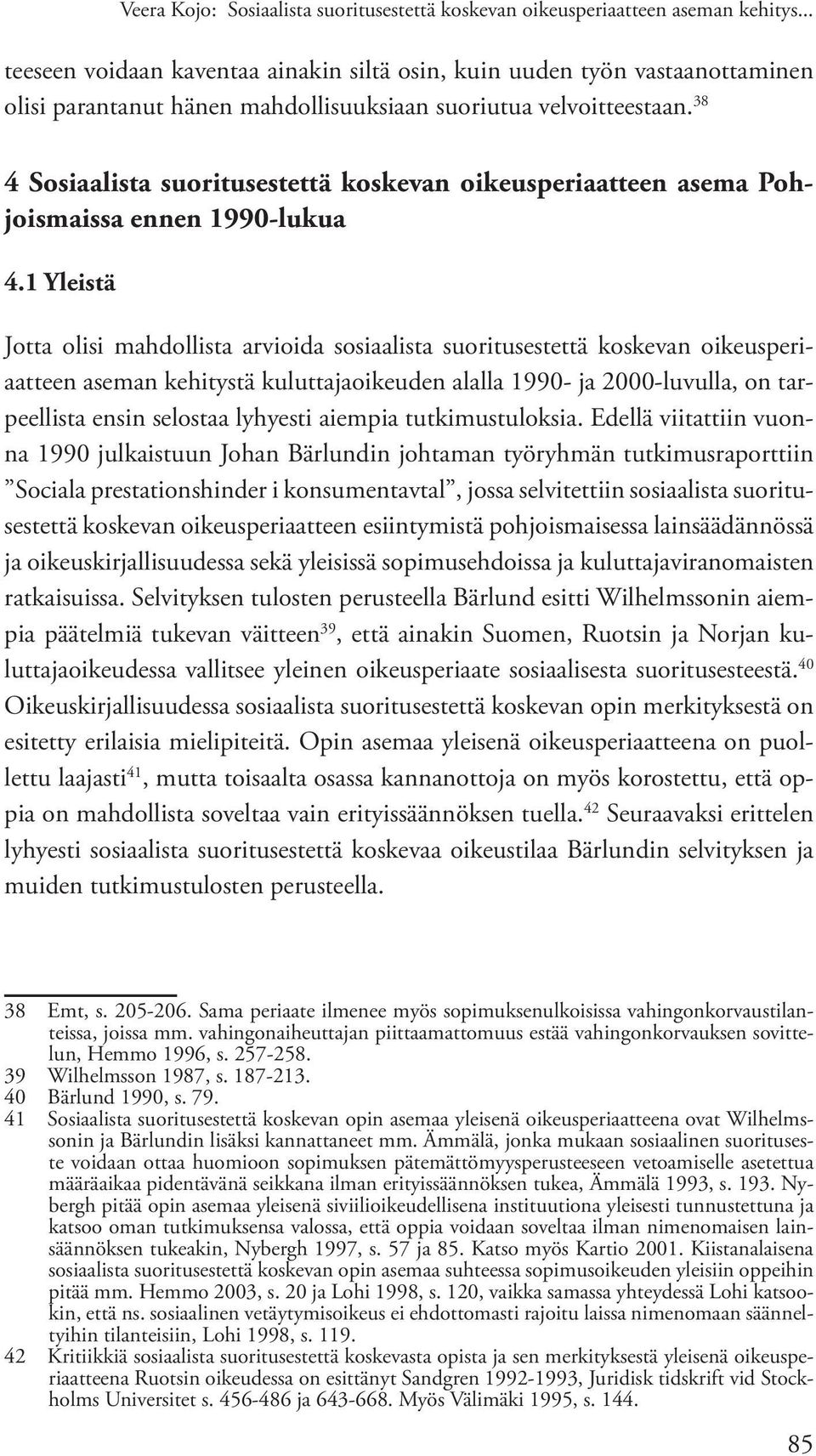 38 4 Sosiaalista suoritusestettä koskevan oikeusperiaatteen asema Pohjoismaissa ennen 1990-lukua 4.