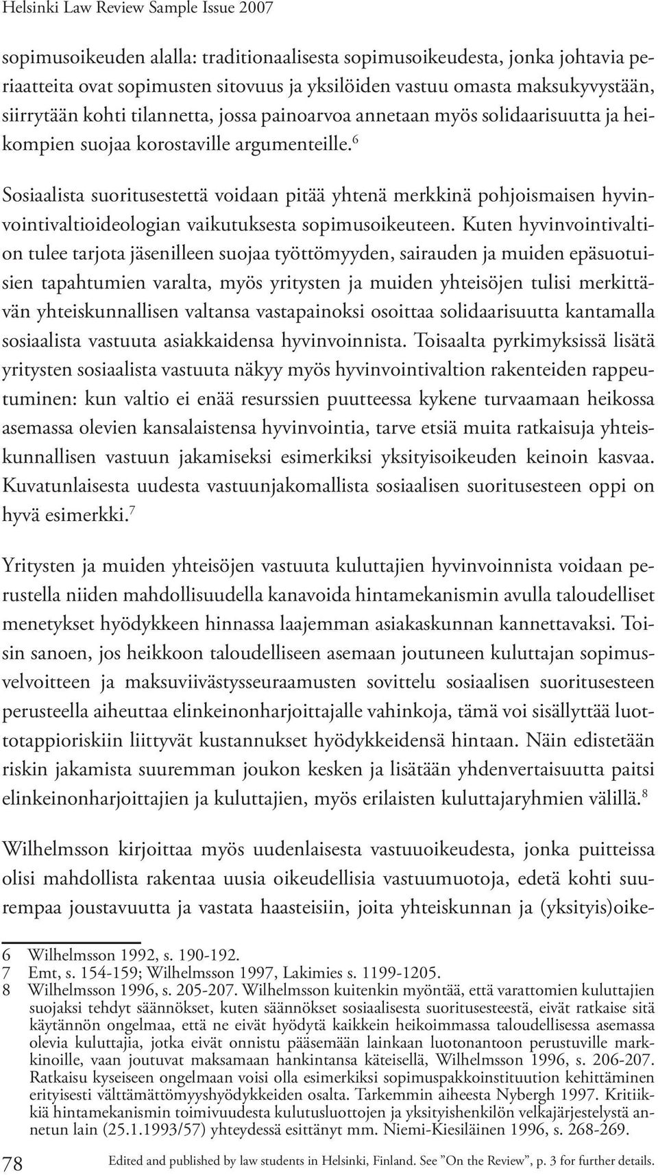 6 Sosiaalista suoritusestettä voidaan pitää yhtenä merkkinä pohjoismaisen hyvinvointivaltioideologian vaikutuksesta sopimusoikeuteen.