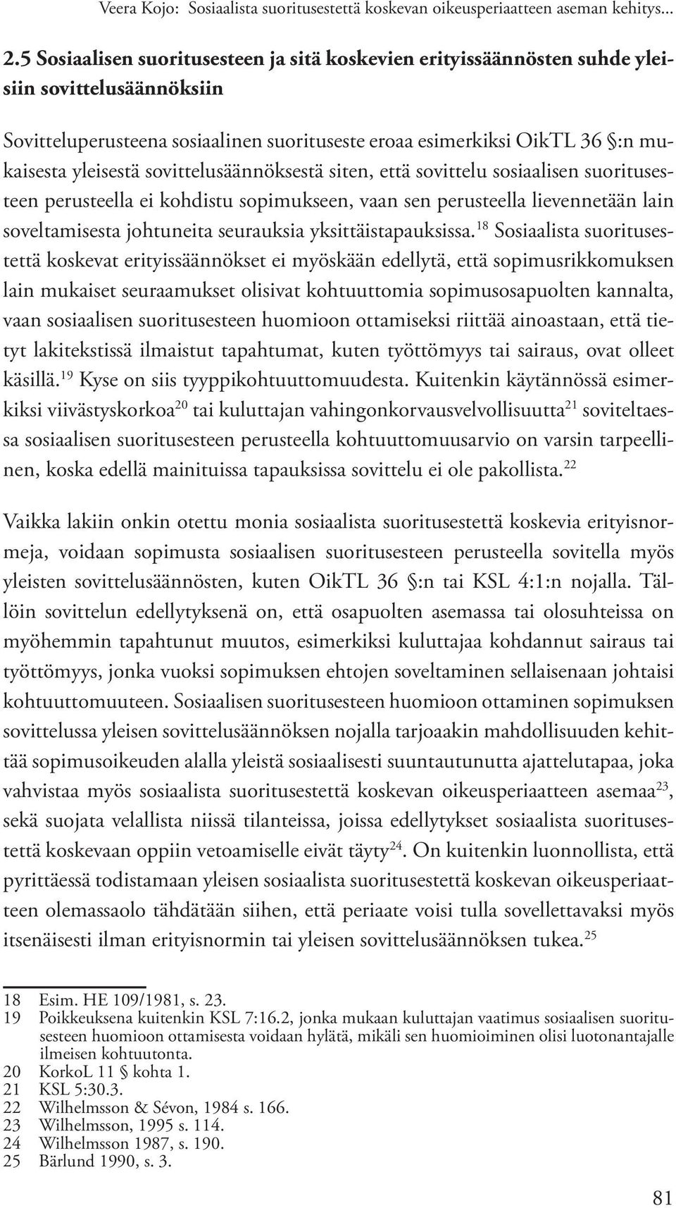 sovittelusäännöksestä siten, että sovittelu sosiaalisen suoritusesteen perusteella ei kohdistu sopimukseen, vaan sen perusteella lievennetään lain soveltamisesta johtuneita seurauksia