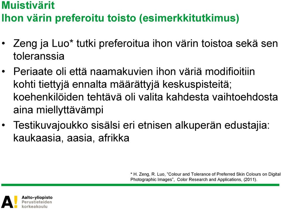 valita kahdesta vaihtoehdosta aina miellyttävämpi Testikuvajoukko sisälsi eri etnisen alkuperän edustajia: kaukaasia, aasia, afrikka