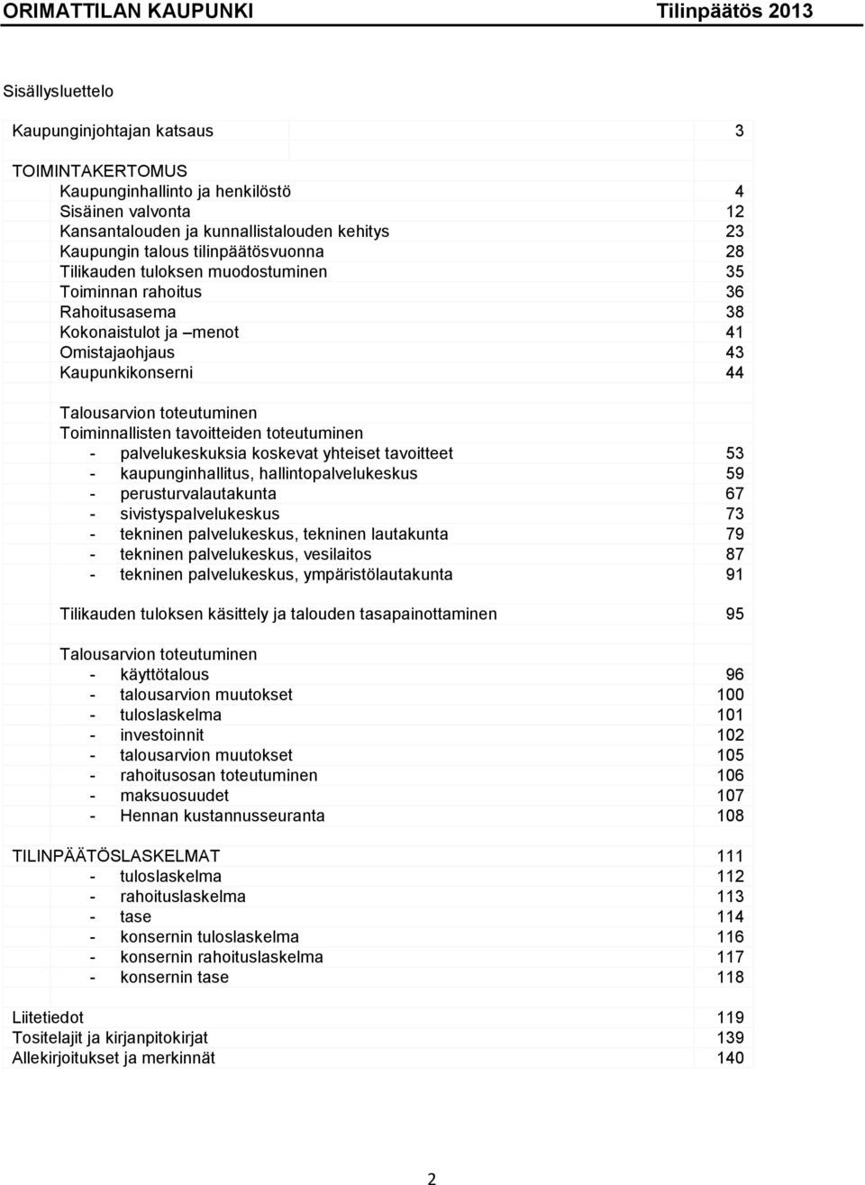 toteutuminen - palvelukeskuksia koskevat yhteiset tavoitteet 53 - kaupunginhallitus, hallintopalvelukeskus 59 - perusturvalautakunta 67 - sivistyspalvelukeskus 73 - tekninen palvelukeskus, tekninen