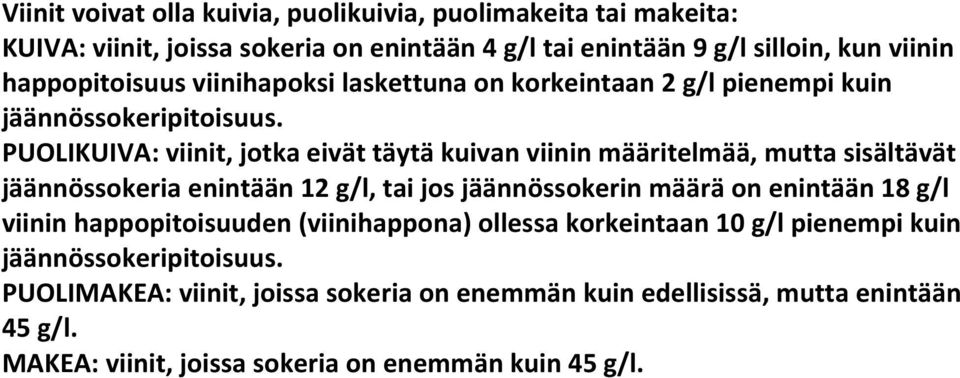 PUOLIKUIVA: viinit, jotka eivät täytä kuivan viinin määritelmää, mutta sisältävät jäännössokeria enintään 12 g/l, tai jos jäännössokerin määrä on enintään 18 g/l