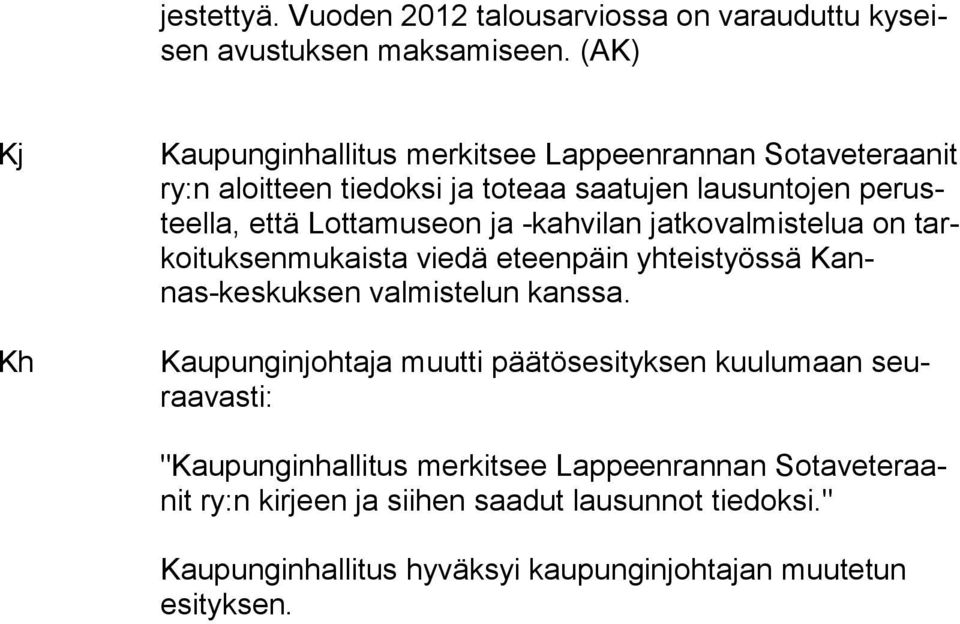 seon ja -kahvilan jatkovalmistelua on tarkoi tuk sen mu kaista viedä eteenpäin yhteistyössä Kannas-kes kuk sen val miste lun kanssa.